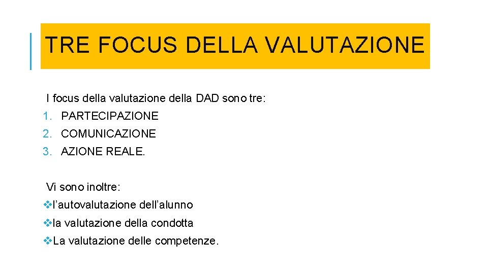 TRE FOCUS DELLA VALUTAZIONE I focus della valutazione della DAD sono tre: 1. PARTECIPAZIONE TRE FOCUS DELLA VALUTAZIONE I focus della valutazione della DAD sono tre: 1. PARTECIPAZIONE