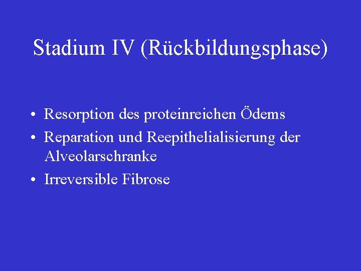 Stadium IV (Rückbildungsphase) • Resorption des proteinreichen Ödems • Reparation und Reepithelialisierung der Alveolarschranke
