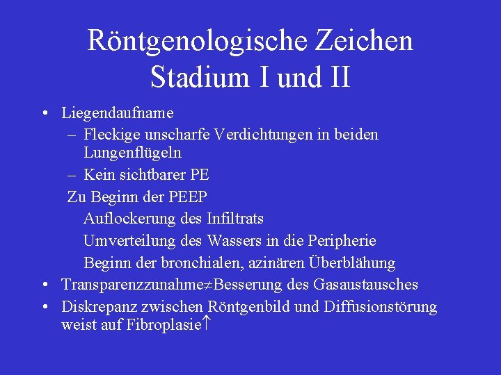 Röntgenologische Zeichen Stadium I und II • Liegendaufname – Fleckige unscharfe Verdichtungen in beiden