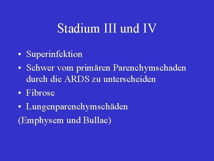 Stadium III und IV • Superinfektion • Schwer vom primären Parenchymschaden durch die ARDS