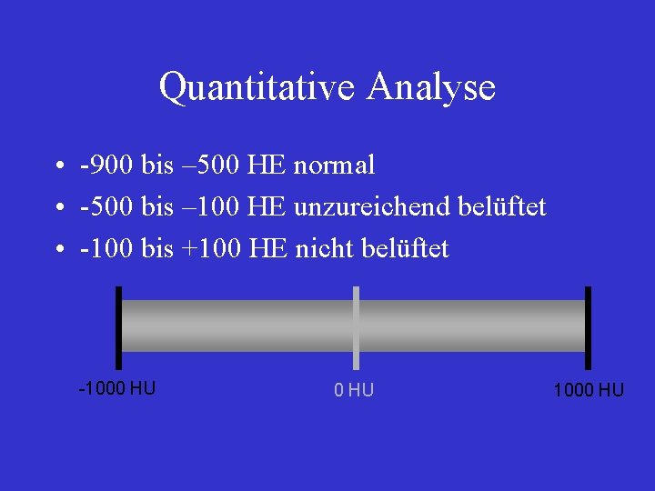 Quantitative Analyse • -900 bis – 500 HE normal • -500 bis – 100