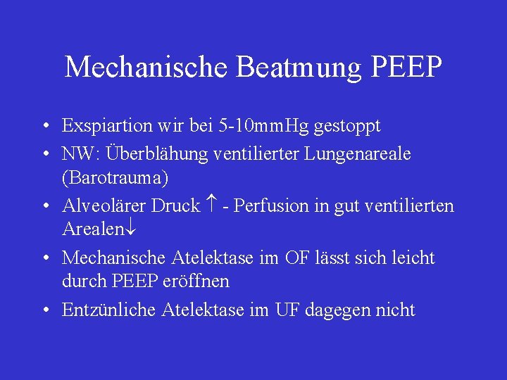 Mechanische Beatmung PEEP • Exspiartion wir bei 5 -10 mm. Hg gestoppt • NW: