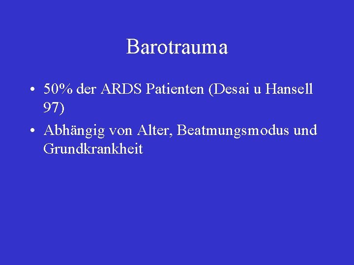 Barotrauma • 50% der ARDS Patienten (Desai u Hansell 97) • Abhängig von Alter,