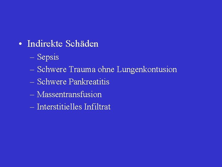  • Indirekte Schäden – Sepsis – Schwere Trauma ohne Lungenkontusion – Schwere Pankreatitis