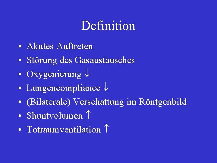 Definition • • Akutes Auftreten Störung des Gasaustausches Oxygenierung Lungencompliance (Bilaterale) Verschattung im Röntgenbild