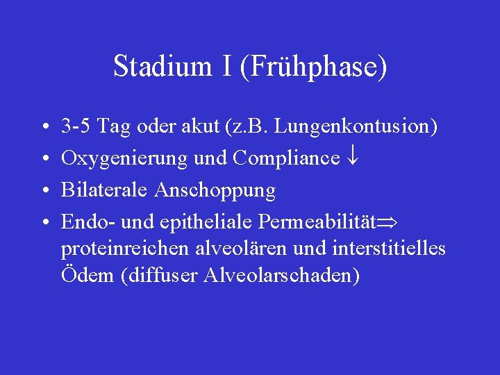 Stadium I (Frühphase) • • 3 -5 Tag oder akut (z. B. Lungenkontusion) Oxygenierung