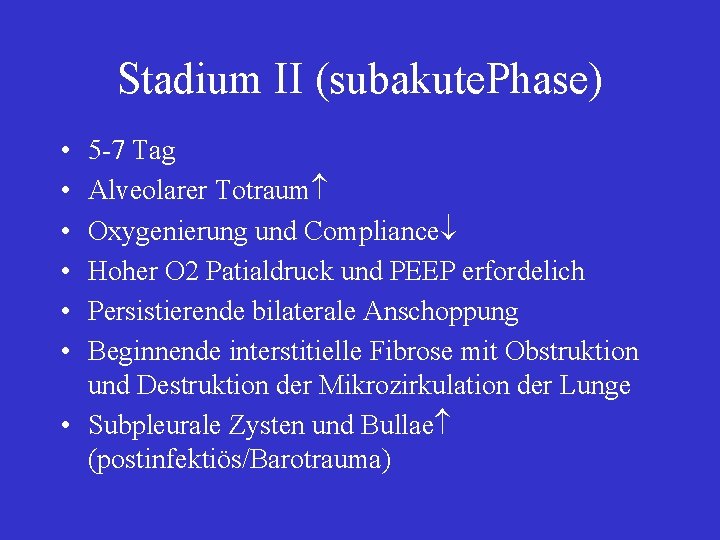 Stadium II (subakute. Phase) • • • 5 -7 Tag Alveolarer Totraum Oxygenierung und