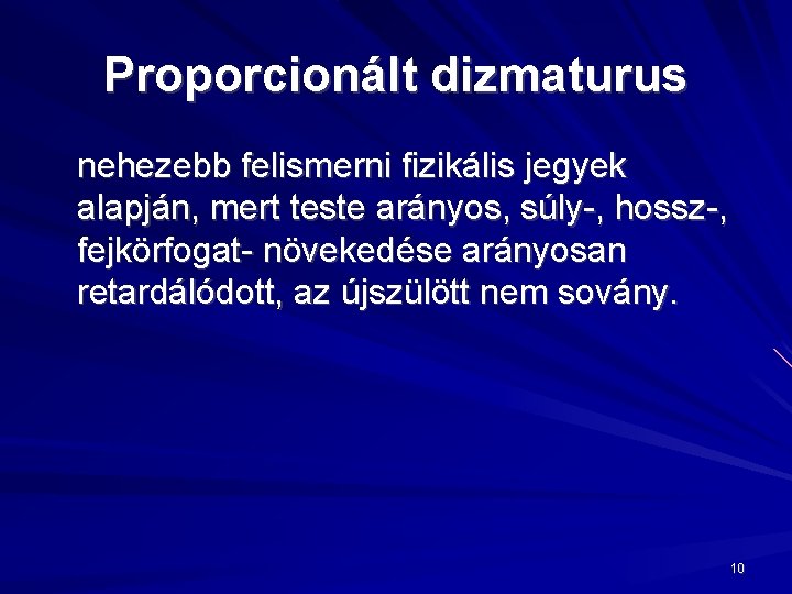 Proporcionált dizmaturus nehezebb felismerni fizikális jegyek alapján, mert teste arányos, súly-, hossz-, fejkörfogat- növekedése