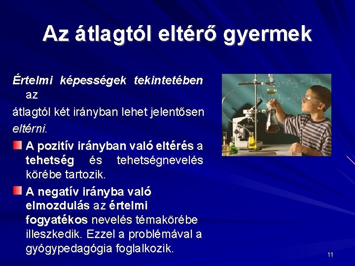 Az átlagtól eltérő gyermek Értelmi képességek tekintetében az átlagtól két irányban lehet jelentősen eltérni.