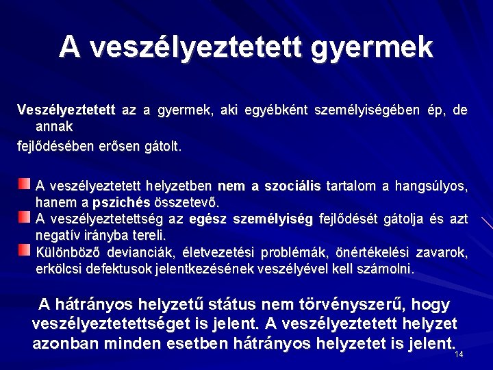 A veszélyeztetett gyermek Veszélyeztetett az a gyermek, aki egyébként személyiségében ép, de annak fejlődésében