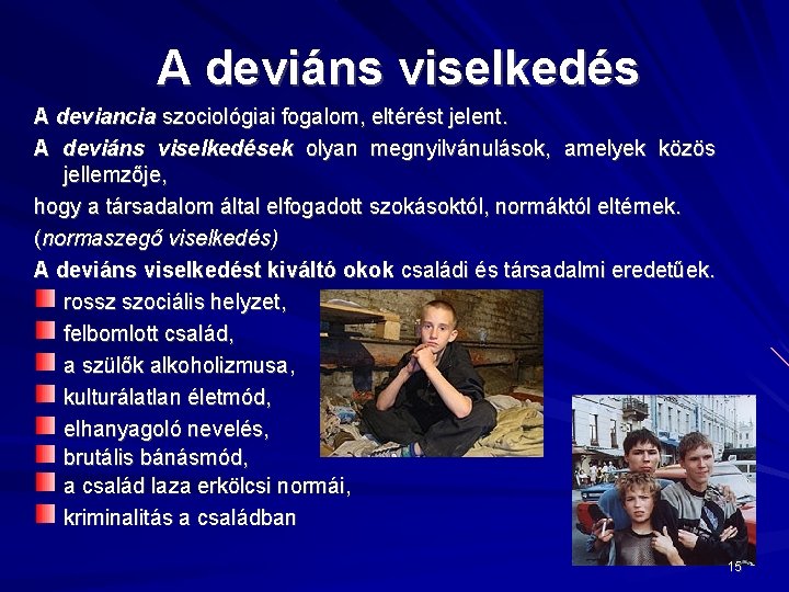 A deviáns viselkedés A deviancia szociológiai fogalom, eltérést jelent. A deviáns viselkedések olyan megnyilvánulások,