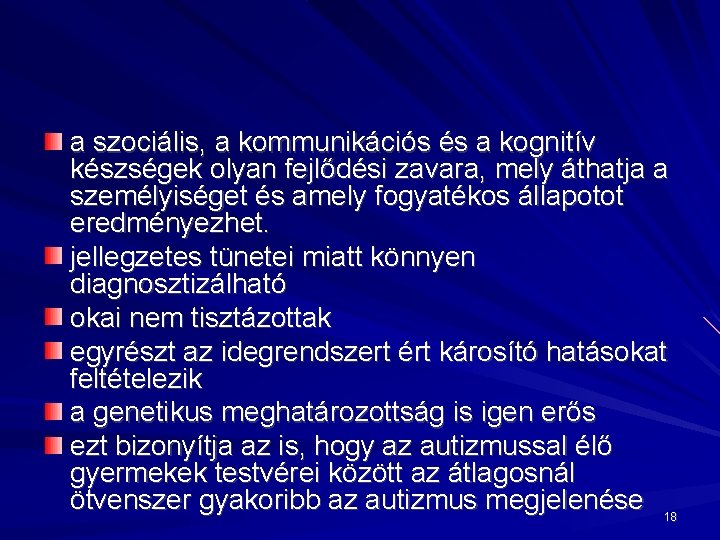 a szociális, a kommunikációs és a kognitív készségek olyan fejlődési zavara, mely áthatja a