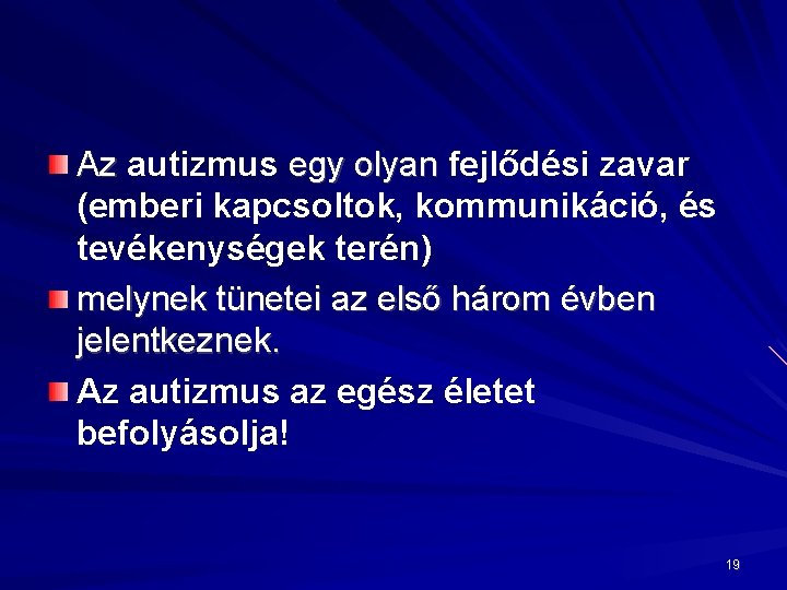 Az autizmus egy olyan fejlődési zavar (emberi kapcsoltok, kommunikáció, és tevékenységek terén) melynek tünetei