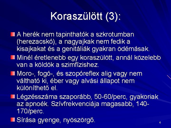 Koraszülött (3): A herék nem tapinthatók a szkrotumban (herezacskó), a nagyajkak nem fedik a