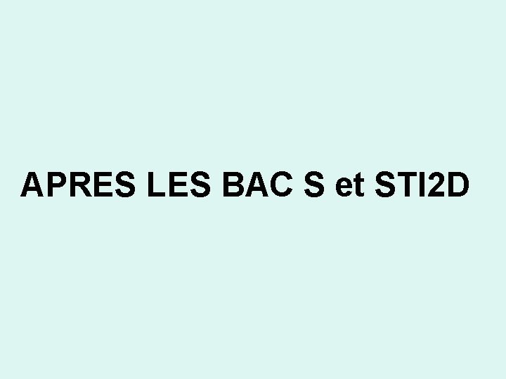 APRES LES BAC S et STI 2 D 