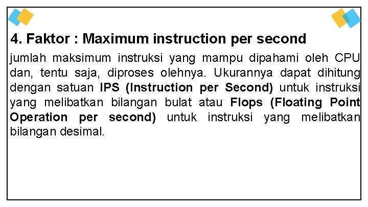 4. Faktor : Maximum instruction per second jumlah maksimum instruksi yang mampu dipahami oleh