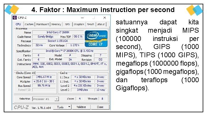 4. Faktor : Maximum instruction per second satuannya dapat kita singkat menjadi MIPS (100000