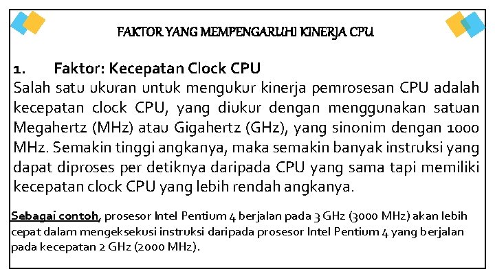 FAKTOR YANG MEMPENGARUHI KINERJA CPU 1. Faktor: Kecepatan Clock CPU Salah satu ukuran untuk