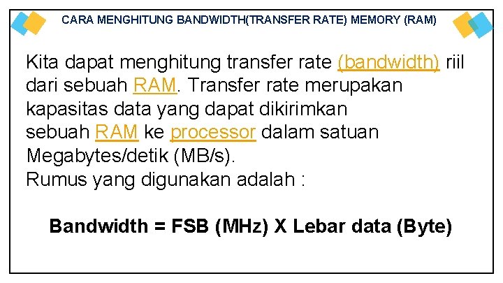 CARA MENGHITUNG BANDWIDTH(TRANSFER RATE) MEMORY (RAM) Kita dapat menghitung transfer rate (bandwidth) riil dari