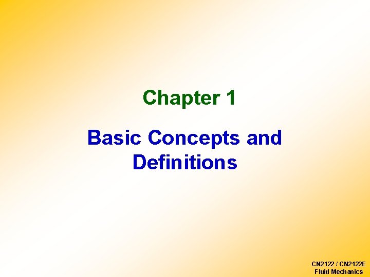 Chapter 1 Basic Concepts and Definitions CN 2122 / CN 2122 E Fluid Mechanics