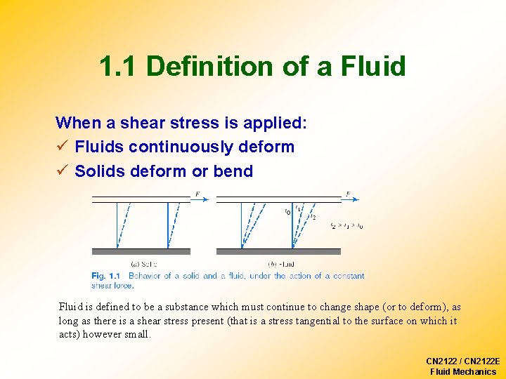 1. 1 Definition of a Fluid When a shear stress is applied: ü Fluids