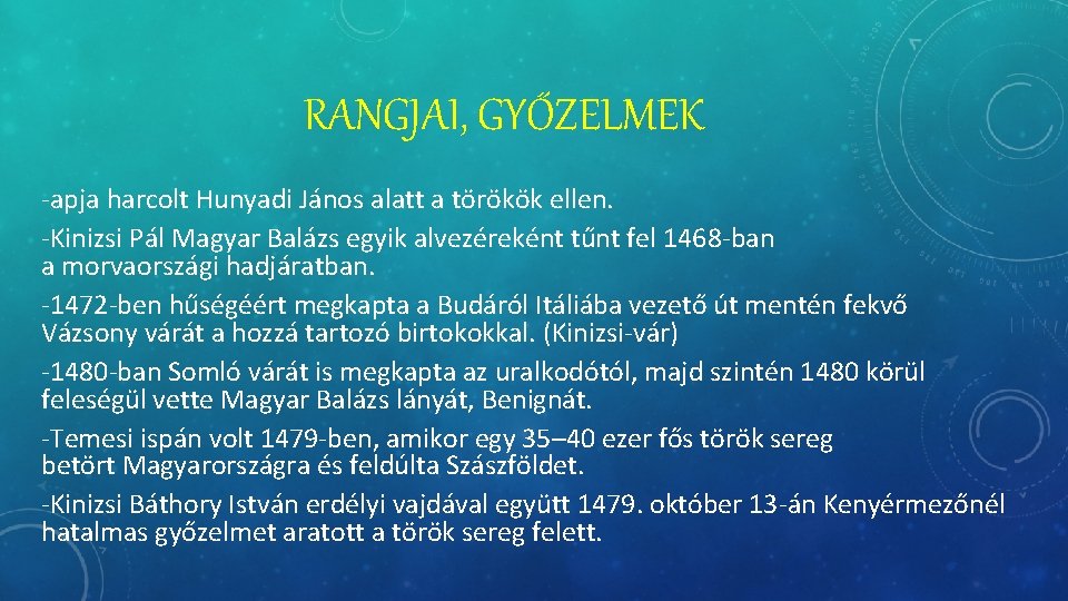 RANGJAI, GYŐZELMEK -apja harcolt Hunyadi János alatt a törökök ellen. -Kinizsi Pál Magyar Balázs RANGJAI, GYŐZELMEK -apja harcolt Hunyadi János alatt a törökök ellen. -Kinizsi Pál Magyar Balázs