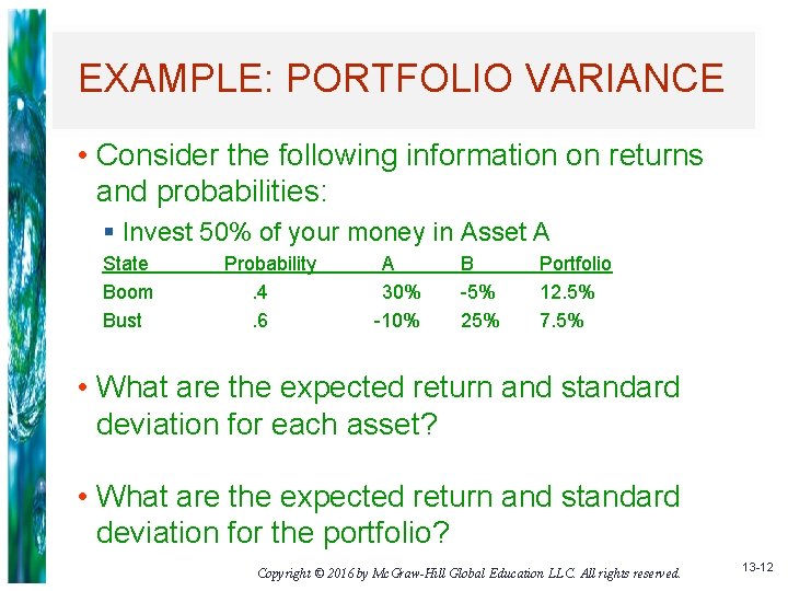 EXAMPLE: PORTFOLIO VARIANCE • Consider the following information on returns and probabilities: § Invest