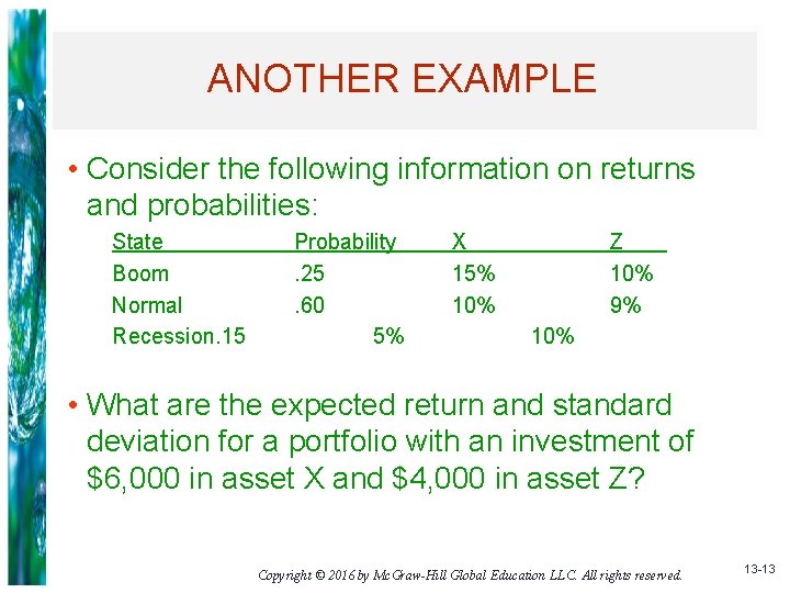 ANOTHER EXAMPLE • Consider the following information on returns and probabilities: State Boom Normal