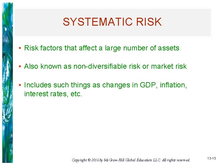SYSTEMATIC RISK • Risk factors that affect a large number of assets • Also