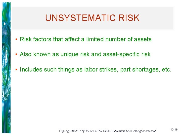 UNSYSTEMATIC RISK • Risk factors that affect a limited number of assets • Also