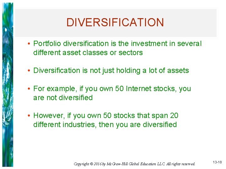 DIVERSIFICATION • Portfolio diversification is the investment in several different asset classes or sectors