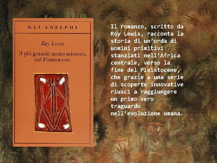 Il romanzo, scritto da Roy Lewis, racconta la storia di un’orda di uomini primitivi