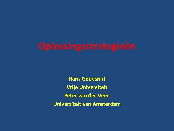 Oplossingsstrategieën Hans Goudsmit Vrije Universiteit Peter van der Veen Universiteit van Amsterdam 