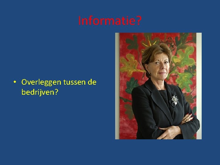 Informatie? • Overleggen tussen de bedrijven? 