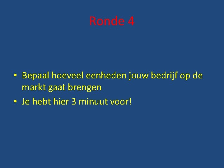 Ronde 4 • Bepaal hoeveel eenheden jouw bedrijf op de markt gaat brengen •