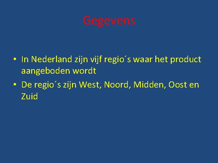 Gegevens • In Nederland zijn vijf regio´s waar het product aangeboden wordt • De