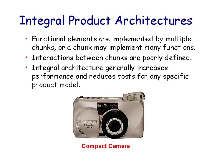 Integral Product Architectures • Functional elements are implemented by multiple chunks, or a chunk