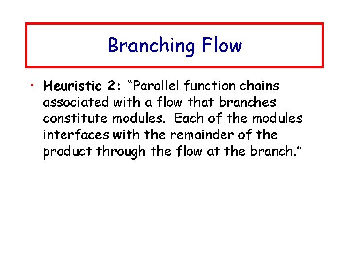 Branching Flow • Heuristic 2: “Parallel function chains associated with a flow that branches