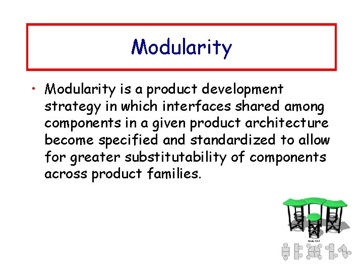Modularity • Modularity is a product development strategy in which interfaces shared among components