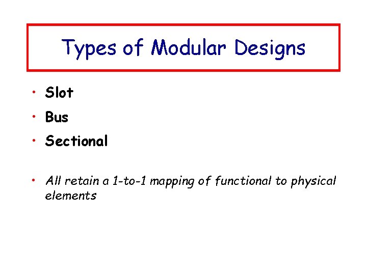Types of Modular Designs • Slot • Bus • Sectional • All retain a
