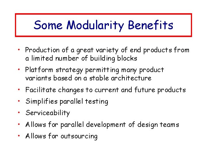 Some Modularity Benefits • Production of a great variety of end products from a