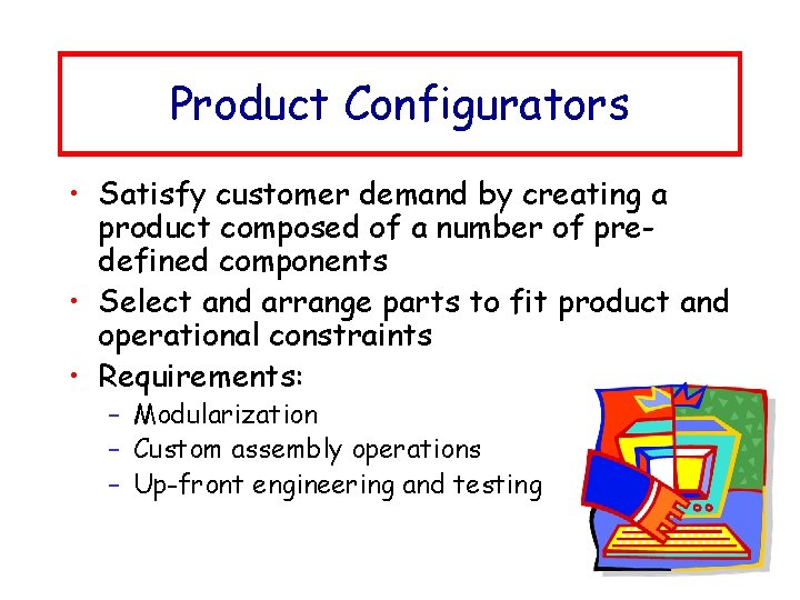 Product Configurators • Satisfy customer demand by creating a product composed of a number