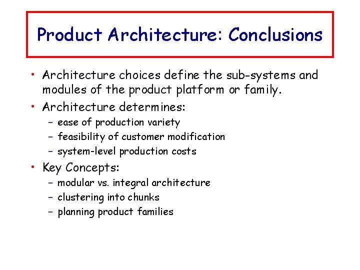 Product Architecture: Conclusions • Architecture choices define the sub-systems and modules of the product