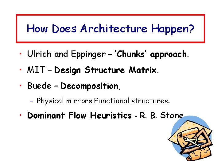 How Does Architecture Happen? • Ulrich and Eppinger – ‘Chunks’ approach. • MIT –