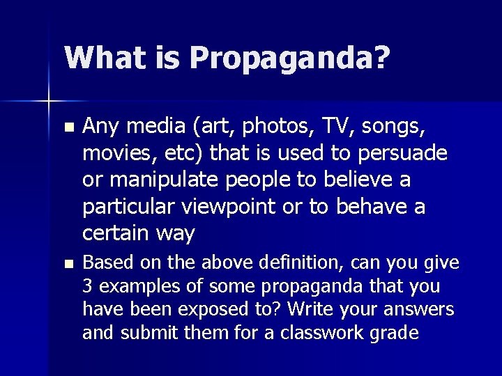 What is Propaganda? n n Any media (art, photos, TV, songs, movies, etc) that