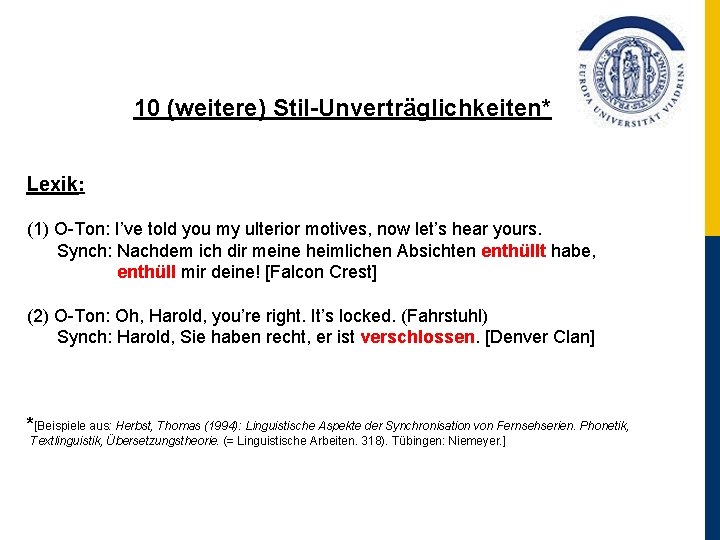 10 (weitere) Stil-Unverträglichkeiten* Lexik: (1) O Ton: I’ve told you my ulterior motives, now