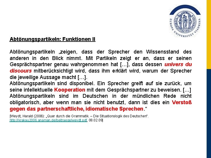 Abtönungspartikeln: Funktionen II Abtönungspartikeln „zeigen, dass der Sprecher den Wissensstand des anderen in den