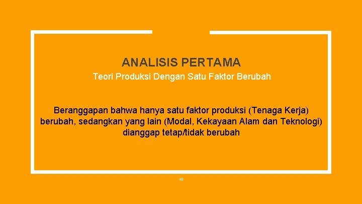 ANALISIS PERTAMA Teori Produksi Dengan Satu Faktor Berubah Beranggapan bahwa hanya satu faktor produksi