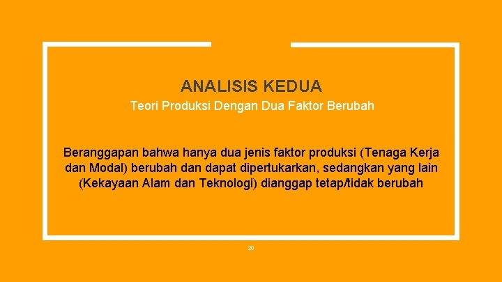 ANALISIS KEDUA Teori Produksi Dengan Dua Faktor Berubah Beranggapan bahwa hanya dua jenis faktor