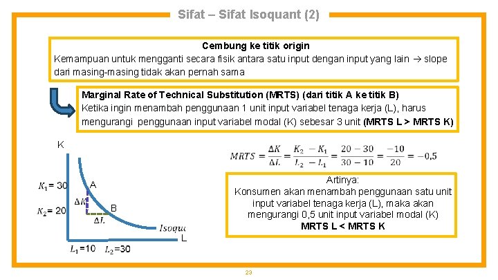 Sifat – Sifat Isoquant (2) Cembung ke titik origin Kemampuan untuk mengganti secara fisik